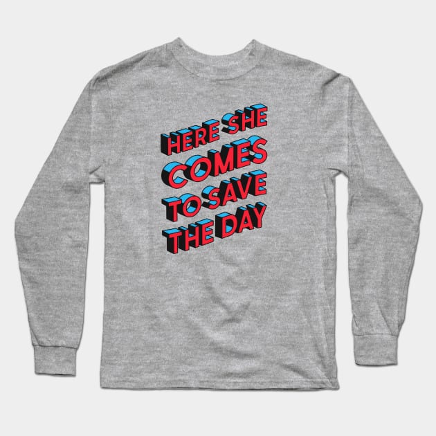 Here She Comes To Save The Day Long Sleeve T-Shirt by Rigipedia